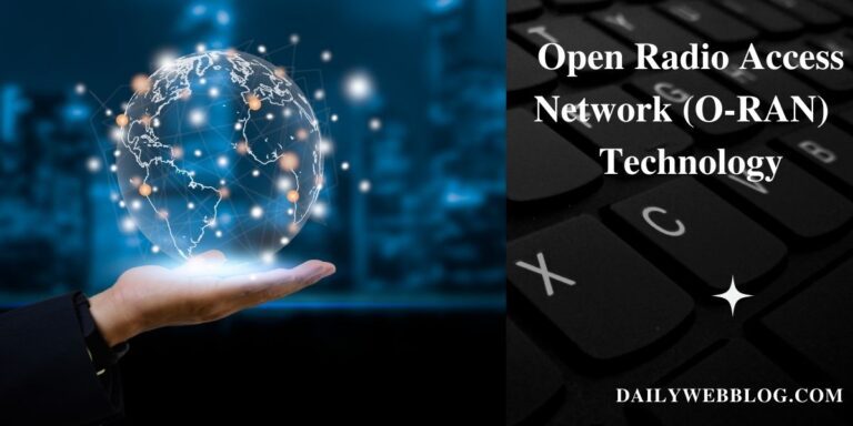 What is Open Radio Access Network (O-RAN) Technology? Know more about this Technology.