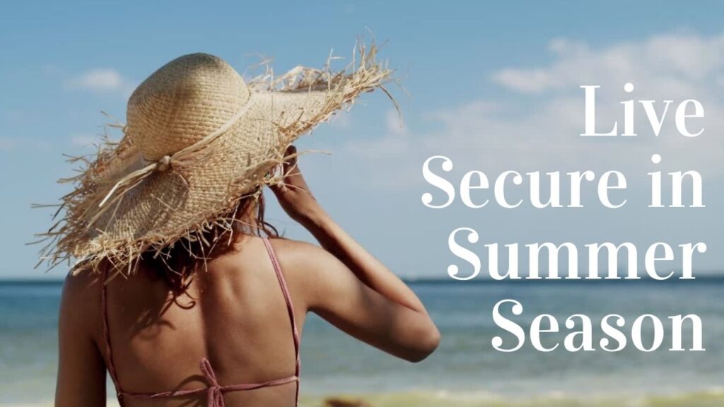 Recommendations to live secure in summer months